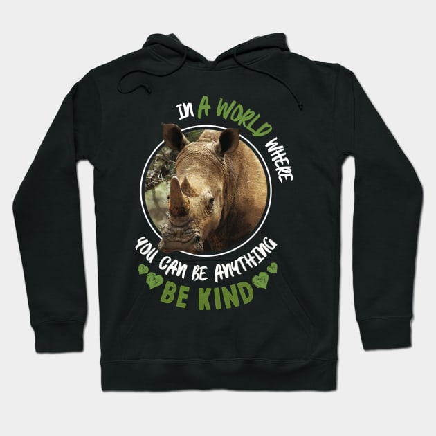 In The World Where You Can Be Anything Be Kind - Rhinoceros Hoodie by monsieurfour